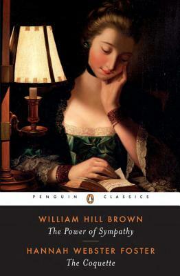 The Power of Sympathy and the Coquette by Hannah Webster Foster, William Wells Brown