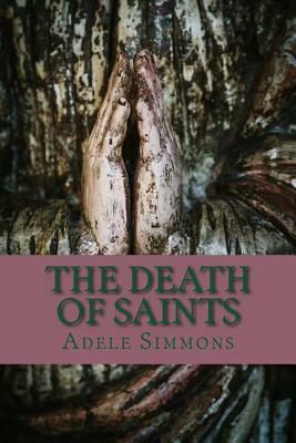 The Death of Saints by Adele Simmons