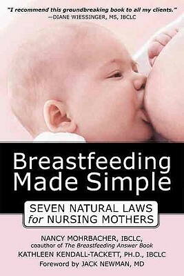 Breastfeeding Made Simple: Seven Natural Laws for Nursing Mothers by Jack Newman, Kathleen A. Kendall-Tackett