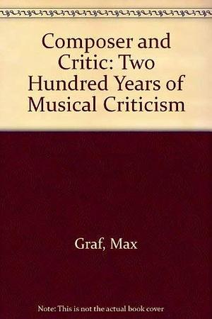 Composer and Critic: Two Hundred Years of Musical Criticism by Max Graf