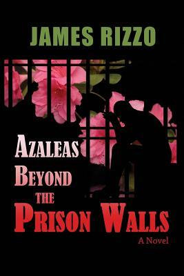 Azaleas Beyond The Prison Walls by James Rizzo