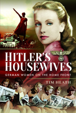 Hitler's Housewives: German Women on the Home Front by Tim Heath