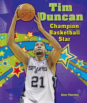 Tim Duncan: Champion Basketball Star by Stew Thornley