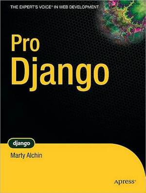 Pro Django by Marty Alchin