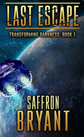 Last Escape (Transforming Darkness Book 1) by Saffron Bryant