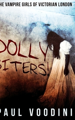 Dolly Biters - The Vampire Girls of Victorian London by Paul Voodini