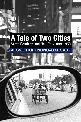 A Tale of Two Cities: Santo Domingo and New York After 1950 by Jesse Hoffnung-Garskof