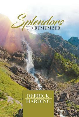 Splendors to Remember by Derrick Harding