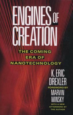 Engines of Creation: The Coming Era of Nanotechnology by Eric Drexler