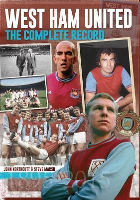 West Ham: The Complete Record by Steve Marsh, John Northcutt