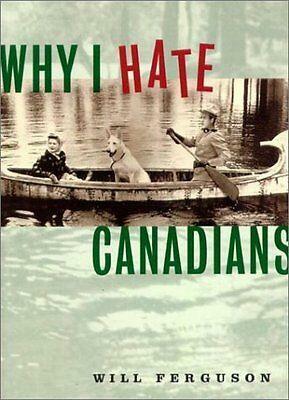 Why I Hate Canadians by Will Ferguson