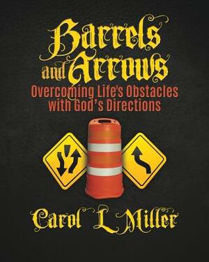 Barrels and Arrows by Carol L. Miller