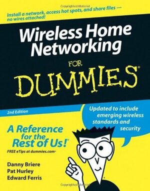 Wireless Home Networking for Dummies by Pat Hurley, Edward Ferris, Danny Briere