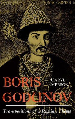 Boris Godunov: Transposition of a Russian Theme by Caryl Emerson