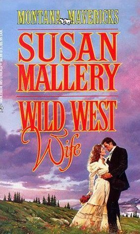 Wild West Wife (Montana Mavericks: Return To Whitehorn) (Historical , No 419) by Susan Mallery by Susan Mallery