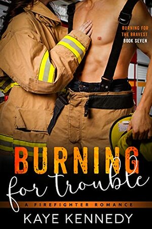 Burning for Trouble by Kaye Kennedy