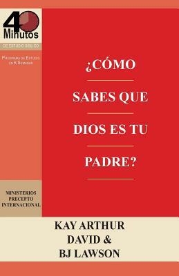 ¿Cómo Sabes que Dios es Tu Padre? / How Do You Know God's Your Father (40M Study) by B. J. Lawson, David Lawson, Kay Arthur