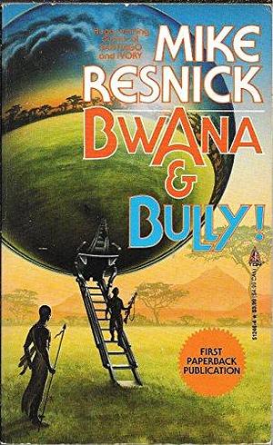 Bwana &amp; Bully! by Michael D. Resnick, Mike Resnick