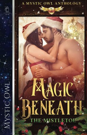 Magic Beneath the Mistletoe, Vol. 2 by Linda J. Parisi, Lizzy Gayle, Luna Joya, Wren Michaels, Ashley R. King, E.E. Hornburg, Jess K. Hardy