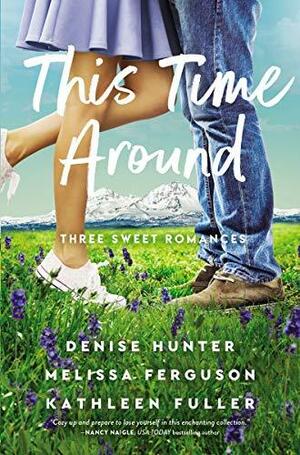 This Time Around: Three Romances by Kathleen Fuller, Denise Hunter, Denise Hunter, Melissa Ferguson