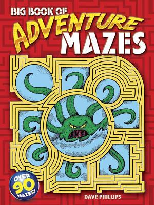 Big Book of Adventure Mazes by Dave Phillips