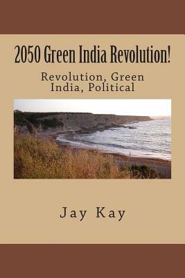 2050 Green India Revolution!: Revolution, Green India by Jay Kay
