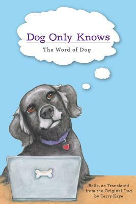 Dog Only Knows: The Word of Dog by Belle