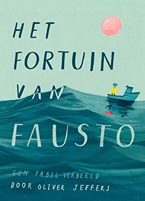 Het fortuin van Fausto by Mirjam Hoekstra, Oliver Jeffers