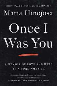 Once I Was You: A Memoir of Love and Hate in a Torn America by María Hinojosa