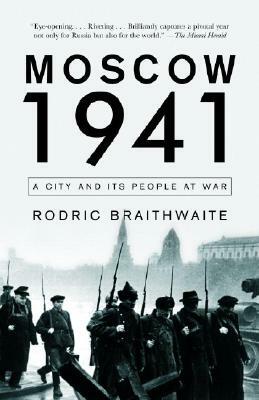 Moscow 1941: A City and Its People at War by Rodric Braithwaite