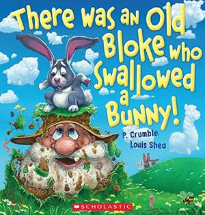 There Was an Old Bloke Who Swallowed a Bunny! by P. Crumble