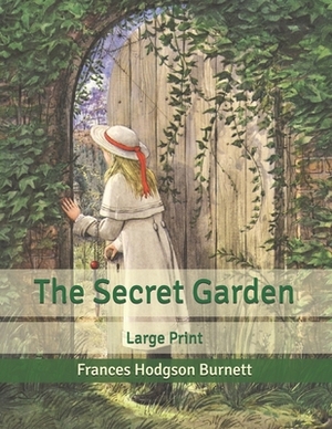 The Secret Garden: Large Print by Frances Hodgson Burnett