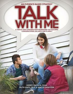 Talk With Me: A Step-By-Step Conversation Framework for Teaching Conversational Balance and Fluency by Ruth Aspy, Kerry Mataya Med