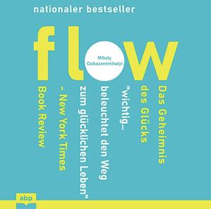 Flow: Das Geheimnis des Glücks by Mihaly Csikszentmihalyi