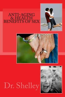 Anti-Aging & Health Benefits of Sex: Doctoral Dissertation by Shelley