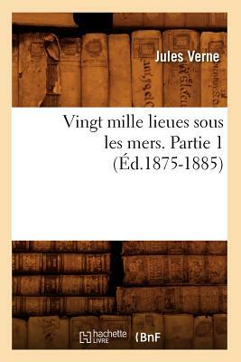 Vingt mille lieues sous les mers. Partie 1 (Éd.1875-1885) by Verne J