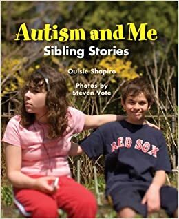 Autism and Me: Sibling Stories by Ouisie Shapiro