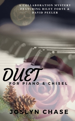 Duet for Piano & Chisel: A collaboration mystery featuring Riley Forte & David Peeler by Joslyn Chase