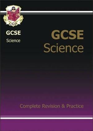 GCSE Science: Complete revision and practice by Richard Parsons