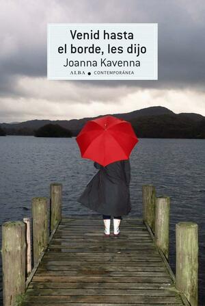 Venid hasta el borde, les dijo by Joanna Kavenna