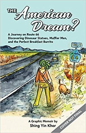 The American Dream? A Journey on Route 66 Discovering Dinosaur Statues, Muffler Man, and the Perfect Breakfast Burrito: a Graphic Memoir by Shing Yin Khor