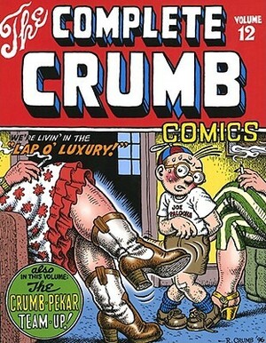 The Complete Crumb Comics, Vol. 12: We\'re Livin\' in the Lap o\' Luxury! by Harvey Pekar, Robert Crumb