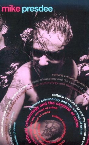 Cultural Criminology and the Carnival of Crime by Gavin Carter, Presdee Mike, Mike Presdee