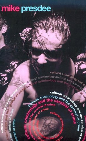 Cultural Criminology and the Carnival of Crime by Presdee Mike, Gavin Carter, Mike Presdee