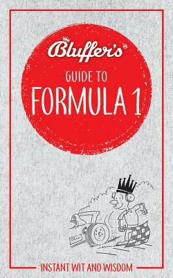 Bluffer's Guide to Formula 1: Instant Wit and Wisdom by Haynes Publishing Uk, Roger Smith