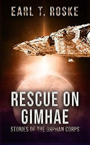 Rescue on Gimhae: Stories of the Orphan Corps 1 by Earl T. Roske