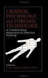 Criminal Psychology and Forensic Technology: A Collaborative Approach to Effective Profiling by G. Maurice Godwin