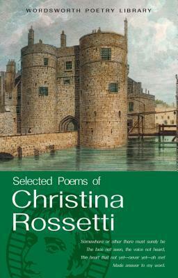 Selected Poems of Christina Rossetti (Wordsworth Poetry Library) by Christina Rossetti