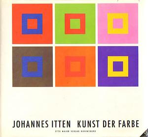 Kunst der Farbe: Subjektives Erleben und objektives Erkennen als Wege zur Kunst  by Johannes Itten