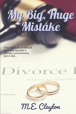 My Big, Huge Mistake by M. E. Clayton